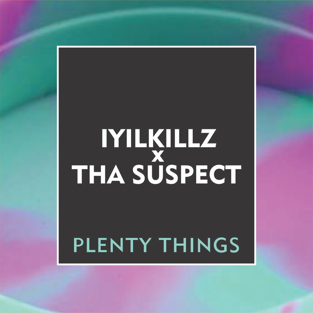 Iyilkillz x Tha Suspect - Plenty Things