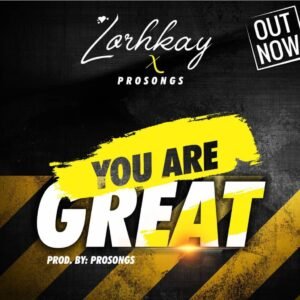 Lorhkay Ft. Prosongs - You Are Great