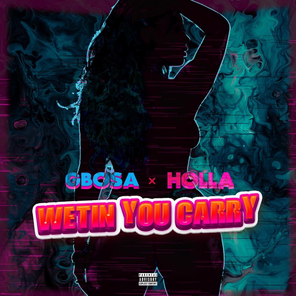 Gbosa Ft. Holla - Wetin You Carry
